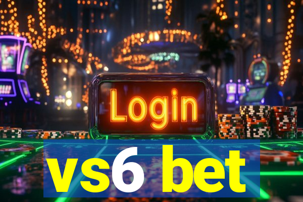 vs6 bet